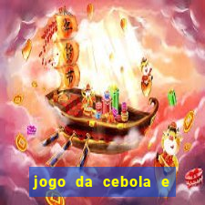 jogo da cebola e da berinjela